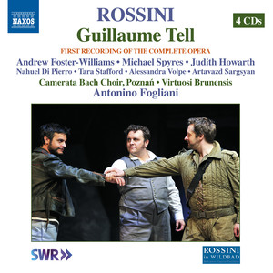 ROSSINI, G.: Guillaume Tell (Opera) [complete version] [Foster-Williams, Spyres, J. Howarth, Poznan Camerata Bach Choir, Virtuosi Brunensis, Fogliani]