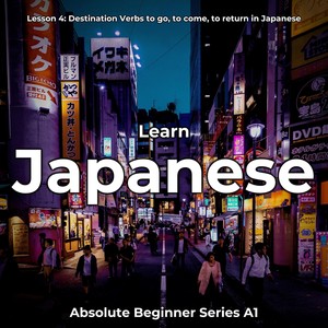 Japanese Destination Verbs to Go, To Come, To Return (Intro) [feat. Anya Jasmine]