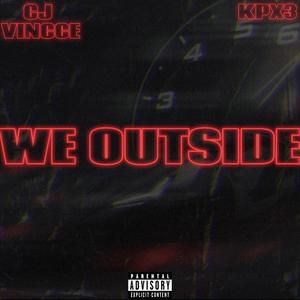 We Outside (feat. CJ Vincce) (Explicit)