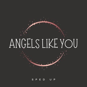 Angels Like You (Sped Up)