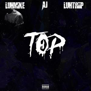 TOP (feat. LuhTriip & LuhAj) [Explicit]