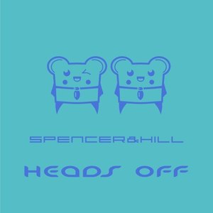 Spencer & Hill - Heads Off