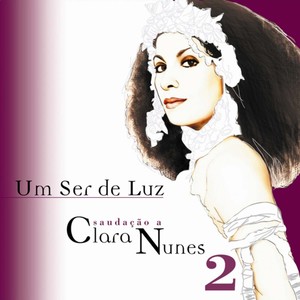 Um Ser De Luz - Saudação A Clara Nunes - CD 2