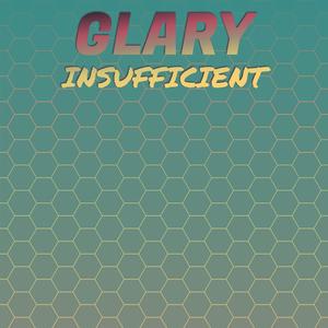 Glary Insufficient