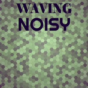 Waving Noisy