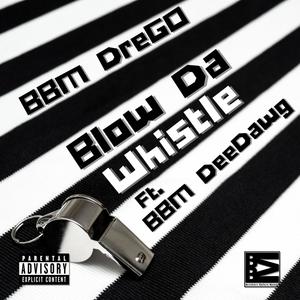 Blow Da Whistle (feat. Bbm Dee Dawg) [Explicit]