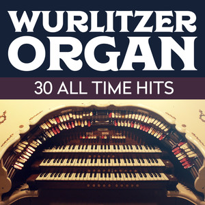 Wurlitzer Organ - 30 All Time Hits