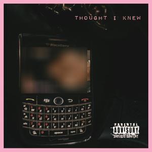 Thought I Knew (wyw4) [Explicit]