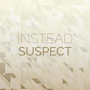 Instead Suspect