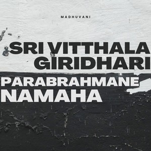 Sri Vitthala Giridhari Parabrahmane Namaha