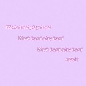 Work hard play hard (Remix)