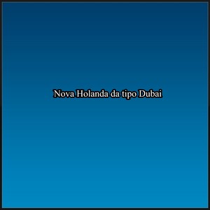 Nova Holanda da tipo Dubai (Explicit)