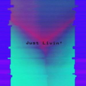 Just Livin' (Explicit)