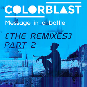 Message In a Bottle (Colorblast Version) (The Remixes Part.2)