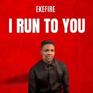 I RUN TO YOU