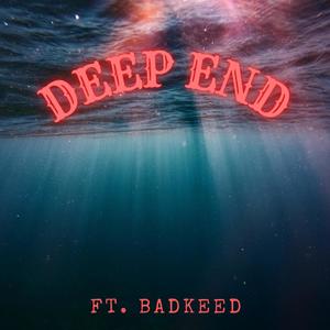 DEEP END (feat. Badkeed) [Explicit]