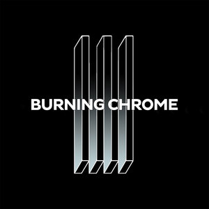 Burning Chrome (Explicit)