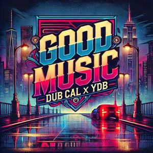 Good Music (feat. Young Dirty Bastard & Real Dub Cal|Explicit)