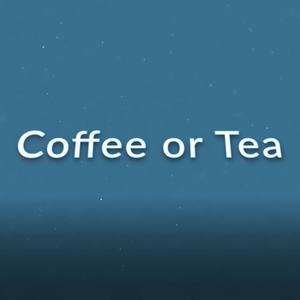 Coffee or Tea