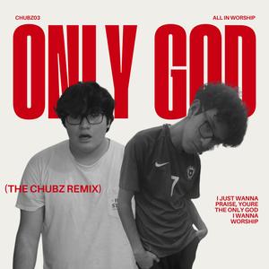 ONLY GOD (feat. Chubz03 & Shmegal) (CHUBZ REMIX)