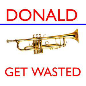 Get Wasted Donald Trump