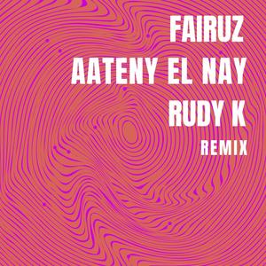 Aateny El Nay (feat. Fairuz) [Rudy K Afro Remix]