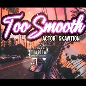 Too Smooth (feat. Actor) (Explicit)