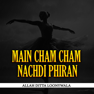 Main Cham Cham Nachdi Phiran