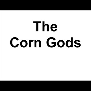 The Corn Gods (Explicit)