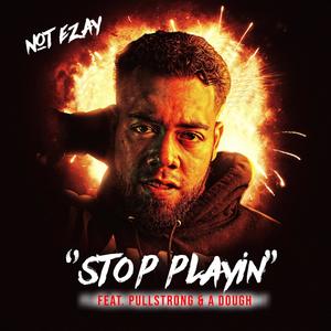 Stop Playin'(feat. A Dough & PullStrong)