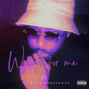 Wrong for me (feat. Conscxous) (Explicit)