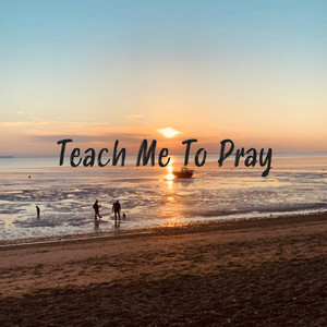 Teach Me To Pray