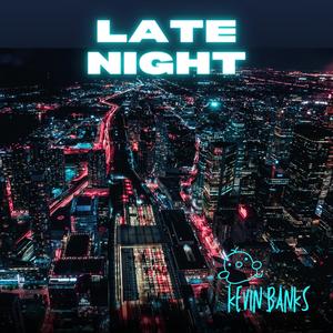 Kevin Banks - LATE NIGHT (Explicit)