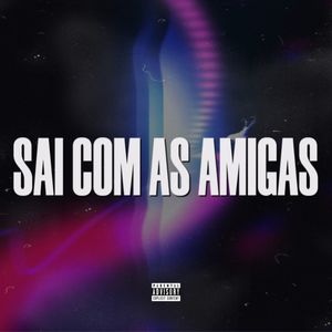 Sai com as Amigas (Explicit)