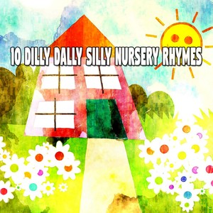 10 Dilly Dally Silly Nursery Rhymes