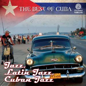 The Best Of Cuba: Jazz, Latin Jazz, Cuban Jazz