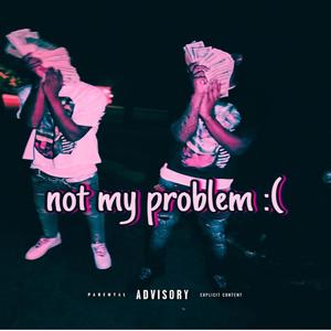 not my problem : (Explicit)