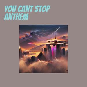 You Cant Stop Anthem