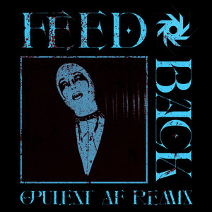 FEEDBACK - opulent af Remix