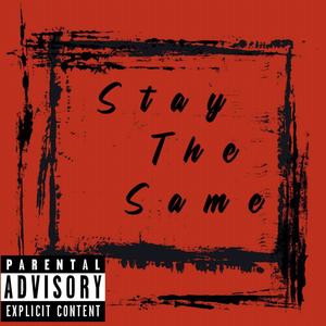 Stay The Same (Explicit)