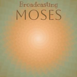 Broadcasting Moses