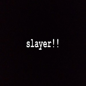 Slayer!! (Explicit)