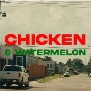 Chicken & Watermelon (Explicit)