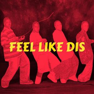 FEEL LIKE DIS (Explicit)