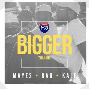 Bigger Than Big (feat. Sir Mayes & Kale That Raps) (Explicit)