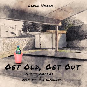 Get Old, Get Out / GiGi's Ballad(feat. Mc_J & A-Suavay) (Explicit)