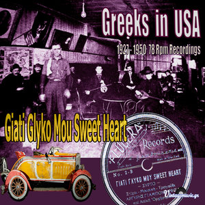 Giati Glyko Mou Sweet Heart (Greeks in USA) [1927-1950 78 Rpm Recordings)