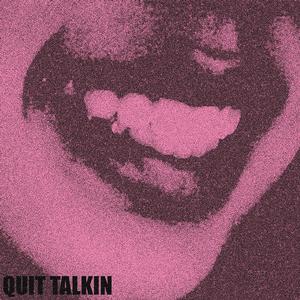 QUIT TALKIN (feat. SIMO & D Truth) (Explicit)