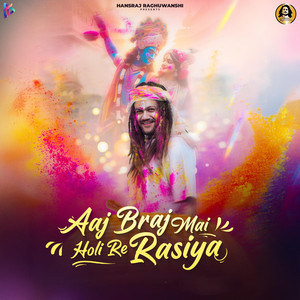 Aaj Braj Mai Holi Re Rasiya