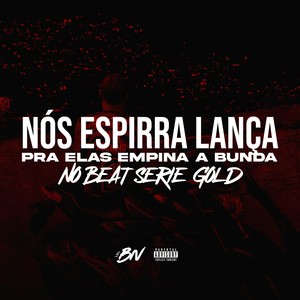 Nos Espirra Lança pra Elas Empina a Bunda no Beat Série Gold (Explicit)